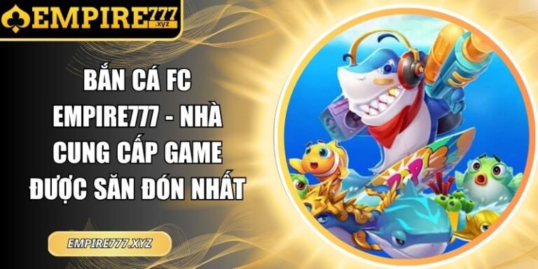 Bắn Cá FC Empire777