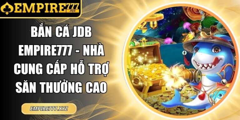 Bắn Cá JDB Empire777