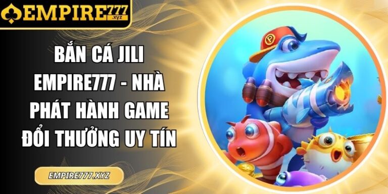 Bắn Cá JiLi Empire777