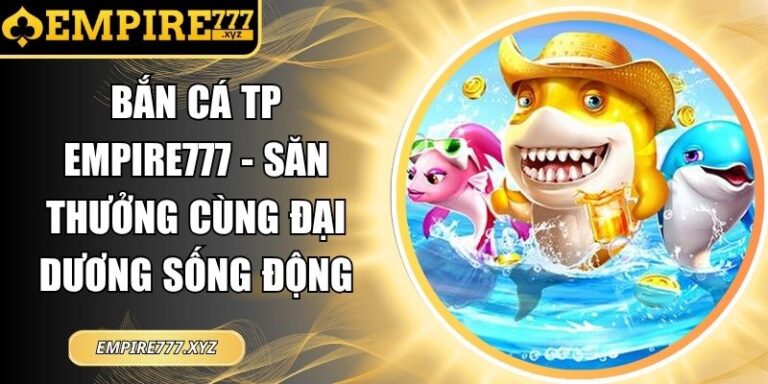Bắn Cá TP Empire777