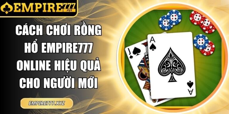 Cách chơi rồng hổ EMPIRE777 online