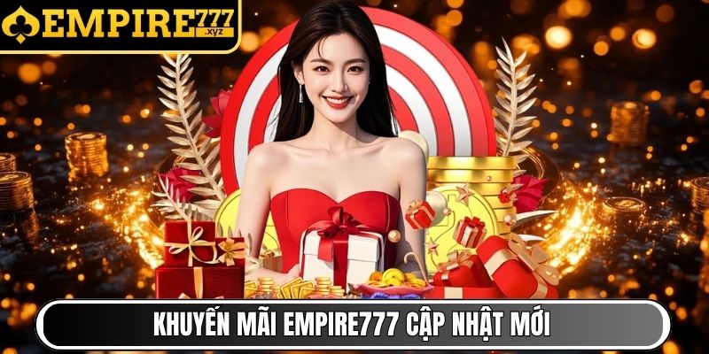 Khuyến mãi Empire777 cập nhật mới nhất T11/2025