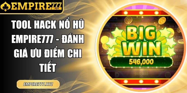 Tool Hack Nổ Hũ Empire777 - Đánh Giá Ưu Điểm Chi Tiết 5 Tool hack nổ hũ Empire777